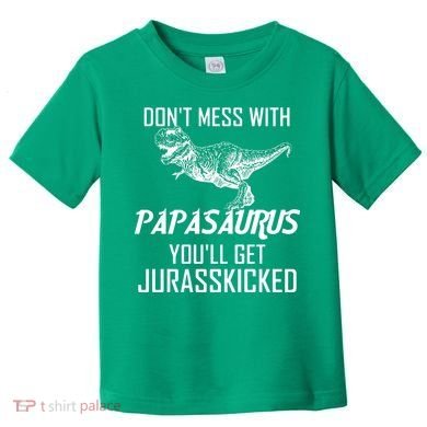 Don't Mess With Papasaurus Jurasskicked Toddler T-Shirt