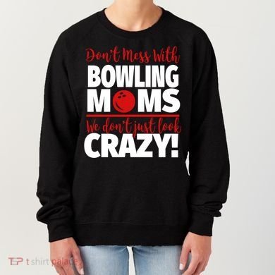 Don't Mess With Bowling Moms Meaningful Gift Crazy Bowling Mom Gift Women's Sweatshirt