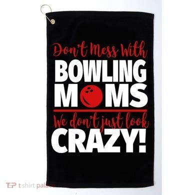 Don't Mess With Bowling Moms Meaningful Gift Crazy Bowling Mom Gift Golf Towel