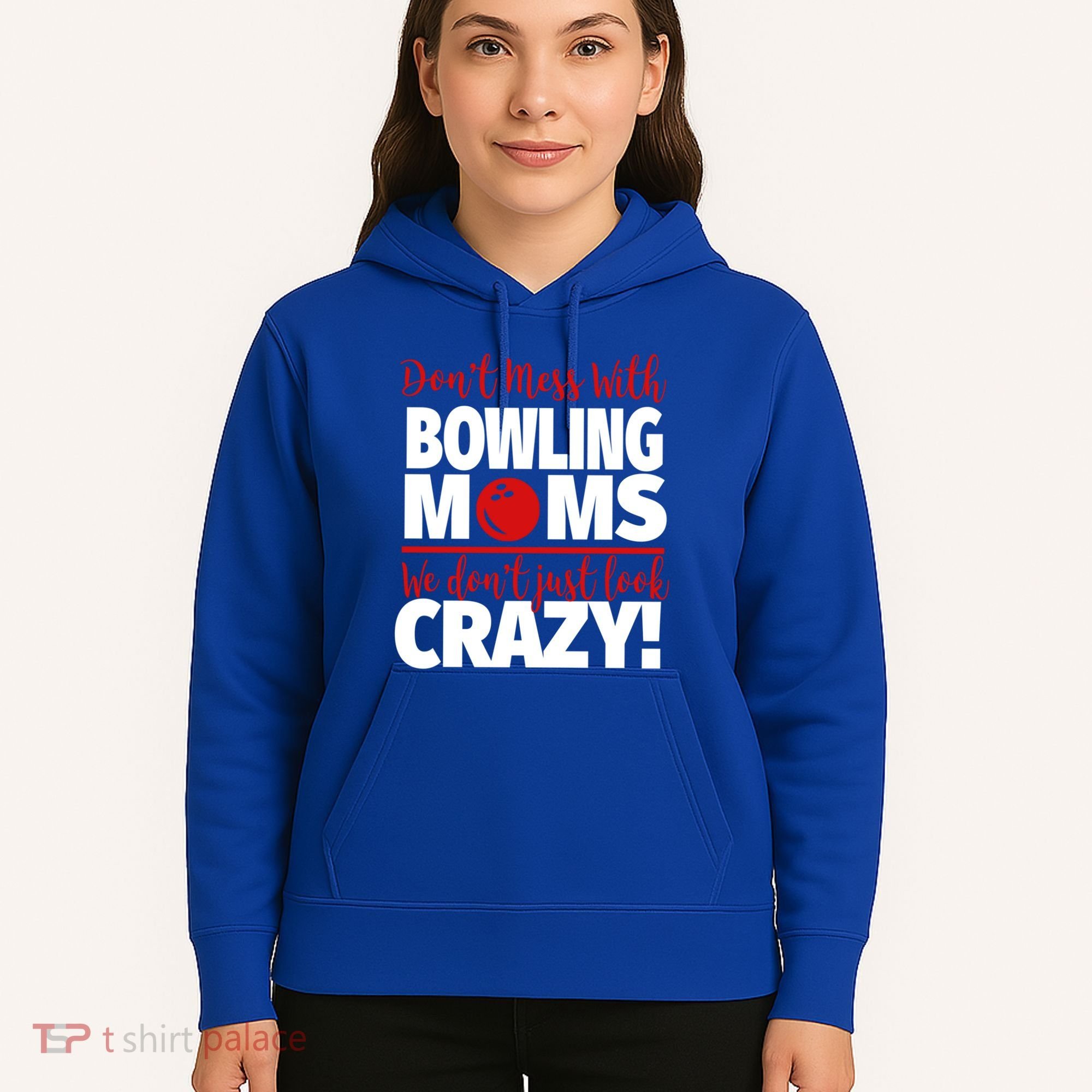 Don't Mess With Bowling Moms Meaningful Gift Crazy Bowling Mom Gift Hoodie
