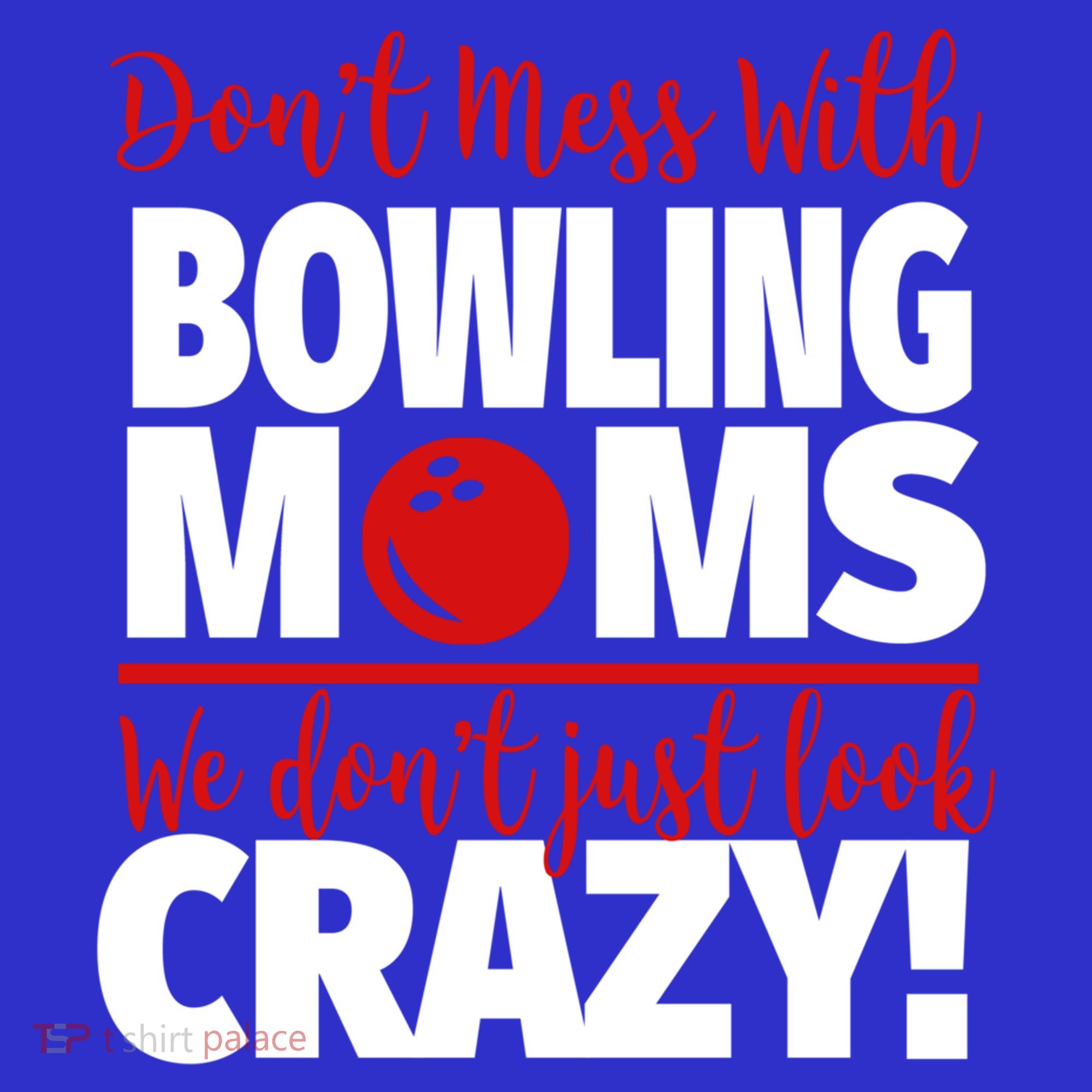 Don't Mess With Bowling Moms Meaningful Gift Crazy Bowling Mom Gift Sweatshirt