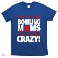 Don't Mess With Bowling Moms Meaningful Gift Crazy Bowling Mom Gift T-Shirt thumb 0