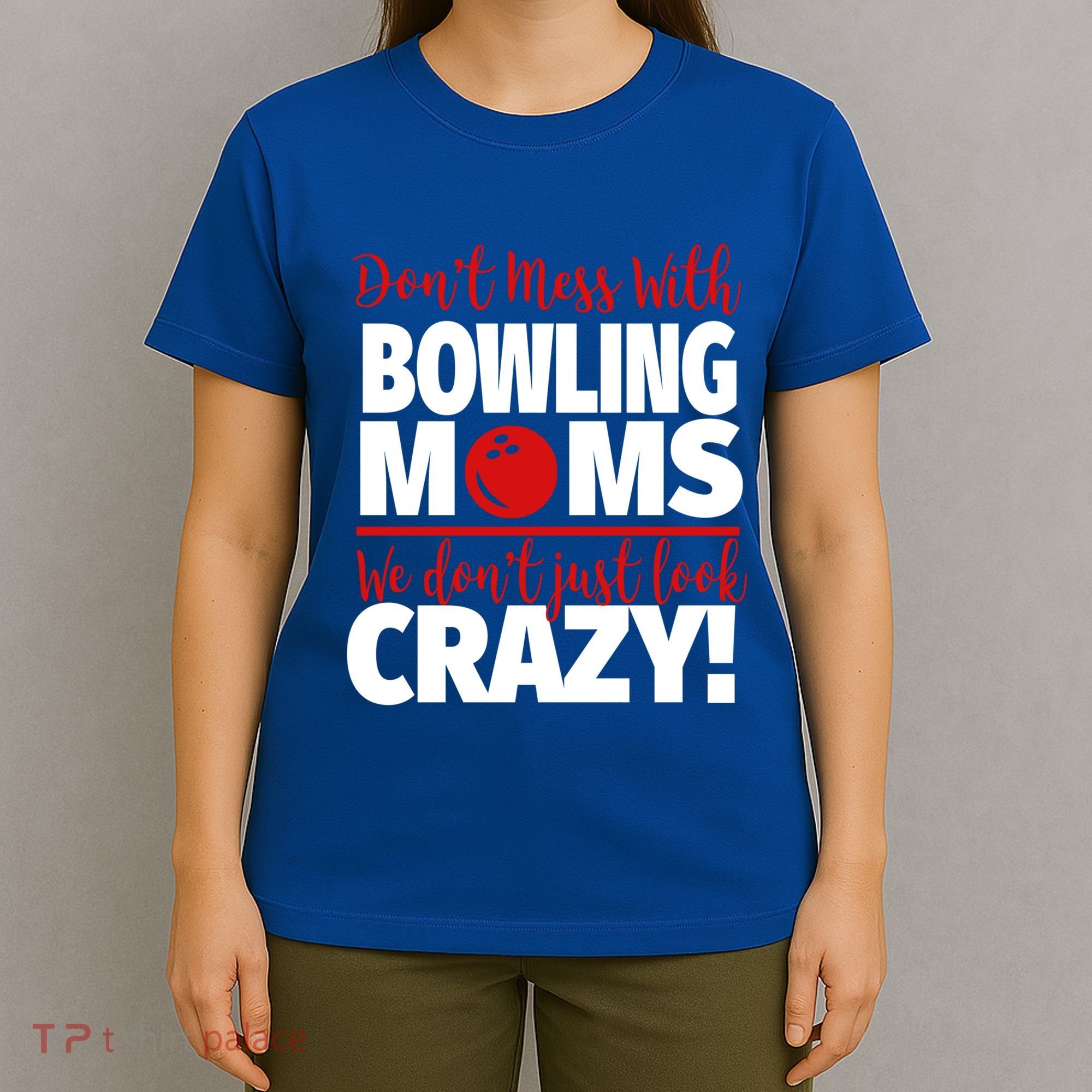 Don't Mess With Bowling Moms Meaningful Gift Crazy Bowling Mom Gift T-Shirt