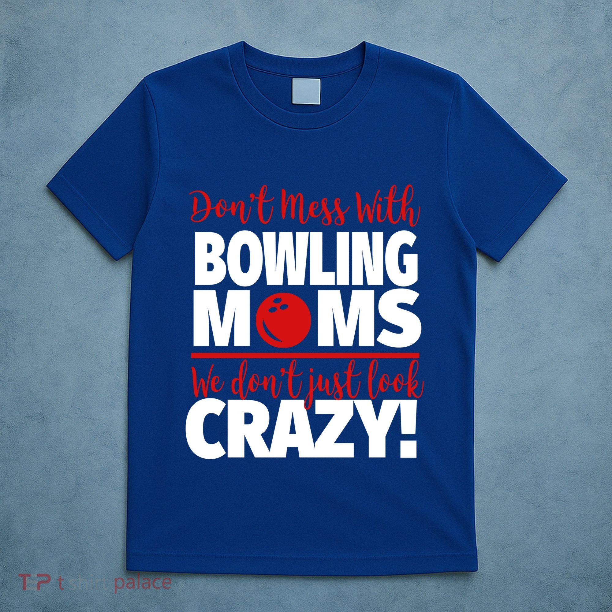 Don't Mess With Bowling Moms Meaningful Gift Crazy Bowling Mom Gift T-Shirt