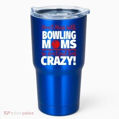 Don't Mess With Bowling Moms Meaningful Gift Crazy Bowling Mom Gift Tumbler