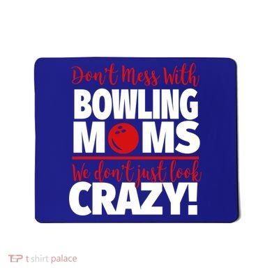 Don't Mess With Bowling Moms Meaningful Gift Crazy Bowling Mom Gift Mousepad
