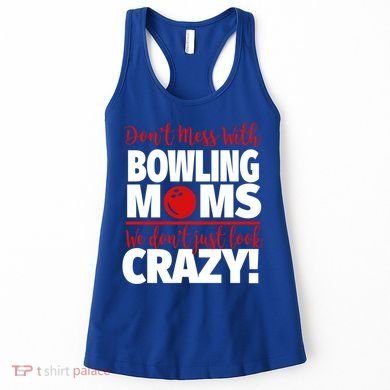 Don't Mess With Bowling Moms Meaningful Gift Crazy Bowling Mom Gift Women's Tank Top