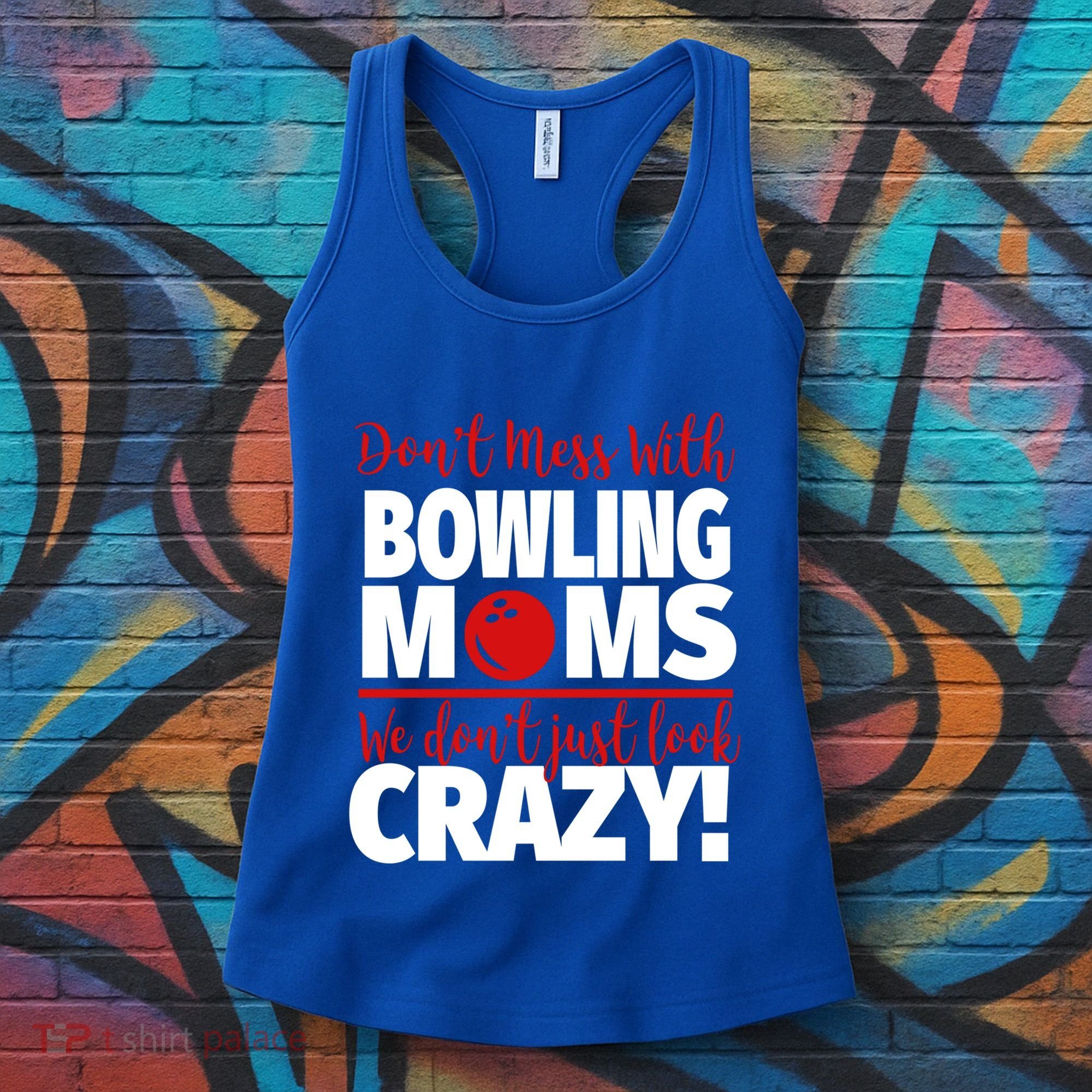 Don't Mess With Bowling Moms Meaningful Gift Crazy Bowling Mom Gift Women's Tank Top