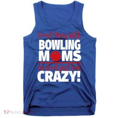 Don't Mess With Bowling Moms Meaningful Gift Crazy Bowling Mom Gift Tank Top