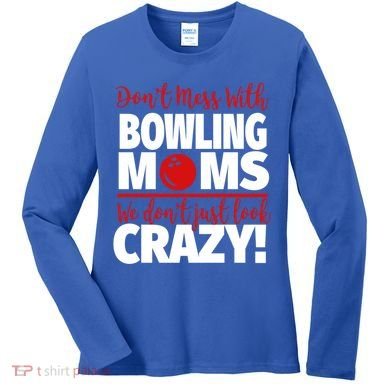 Don't Mess With Bowling Moms Meaningful Gift Crazy Bowling Mom Gift Women's Long Sleeve Shirt