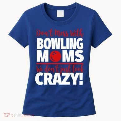 Don't Mess With Bowling Moms Meaningful Gift Crazy Bowling Mom Gift Women's T-Shirt