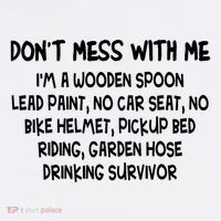 Don’T Mess With Me I’M Wooden Spoon Lead Paint No Car Seat T-Shirt thumb 7