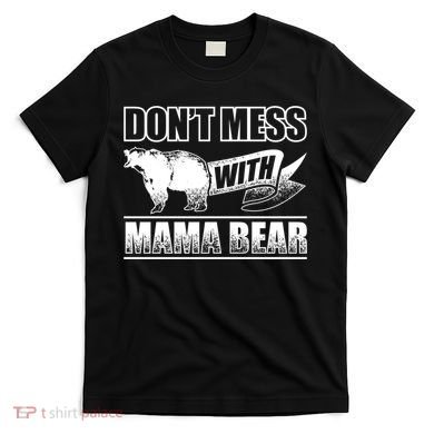 Don't Mess With Mama Bear Camping Gift Camper Gift T-Shirt