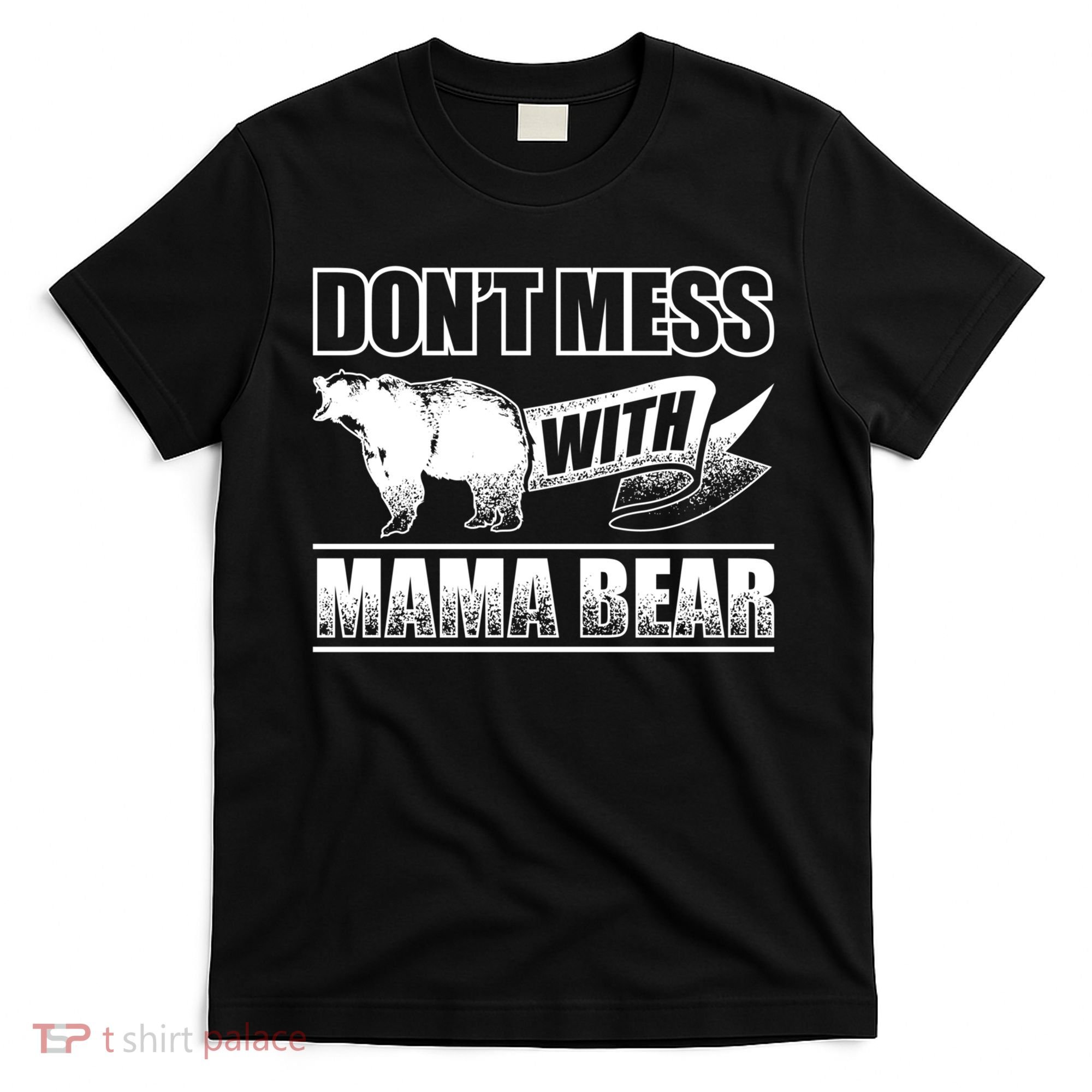 Don't Mess With Mama Bear Camping Gift Camper Gift T-Shirt