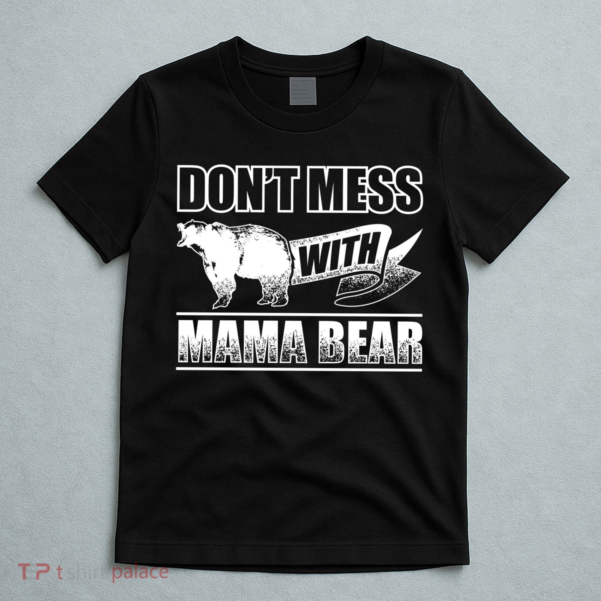 Don't Mess With Mama Bear Camping Gift Camper Gift T-Shirt