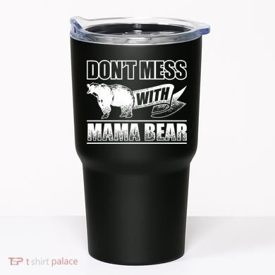 Don't Mess With Mama Bear Camping Gift Camper Gift Tumbler