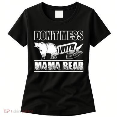 Don't Mess With Mama Bear Camping Gift Camper Gift Women's T-Shirt