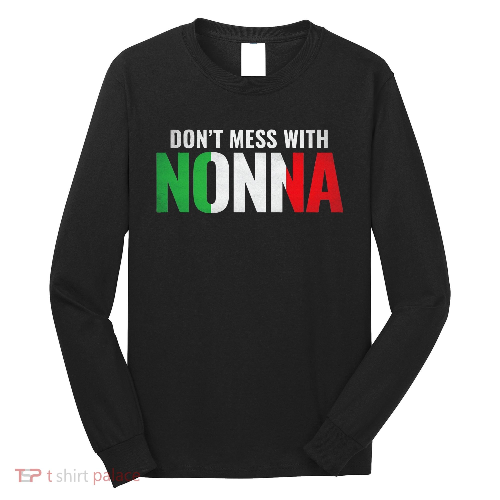 DonT Mess With Nonna Italian Grandma Long Sleeve Shirt