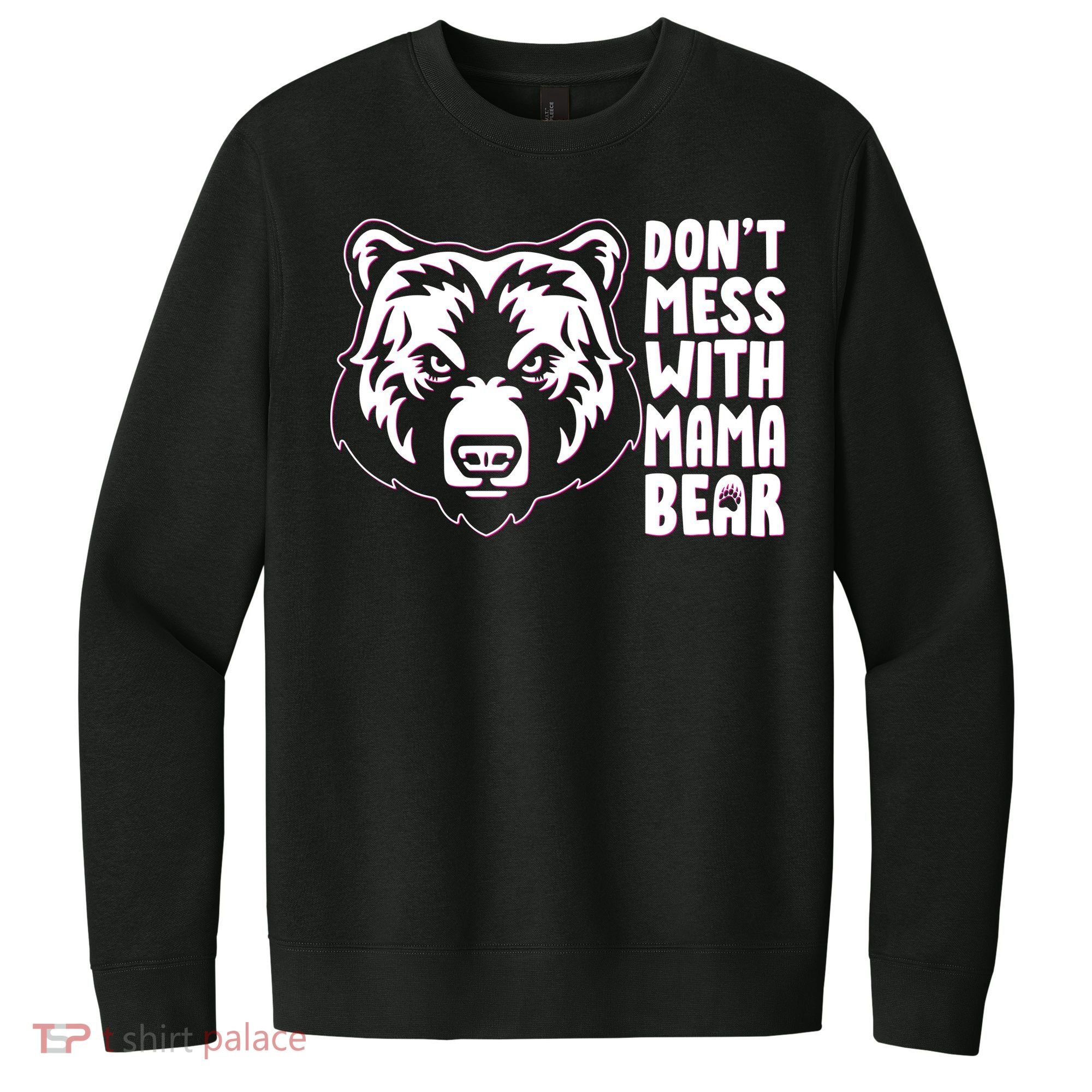 Dont Mess With Mama Bear V.I.T. Fleece Crew Sweatshirt
