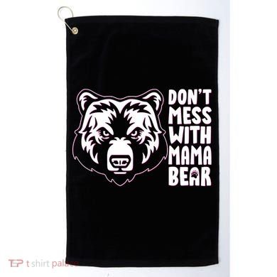 Dont Mess With Mama Bear Golf Towel