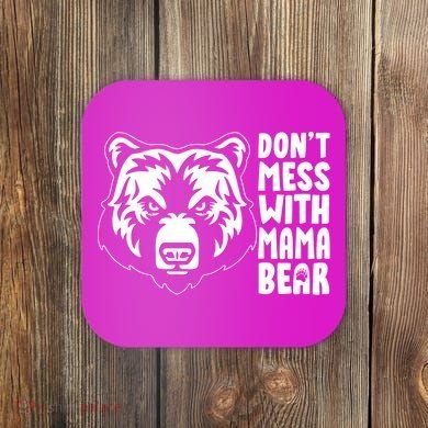 Dont Mess With Mama Bear Coaster