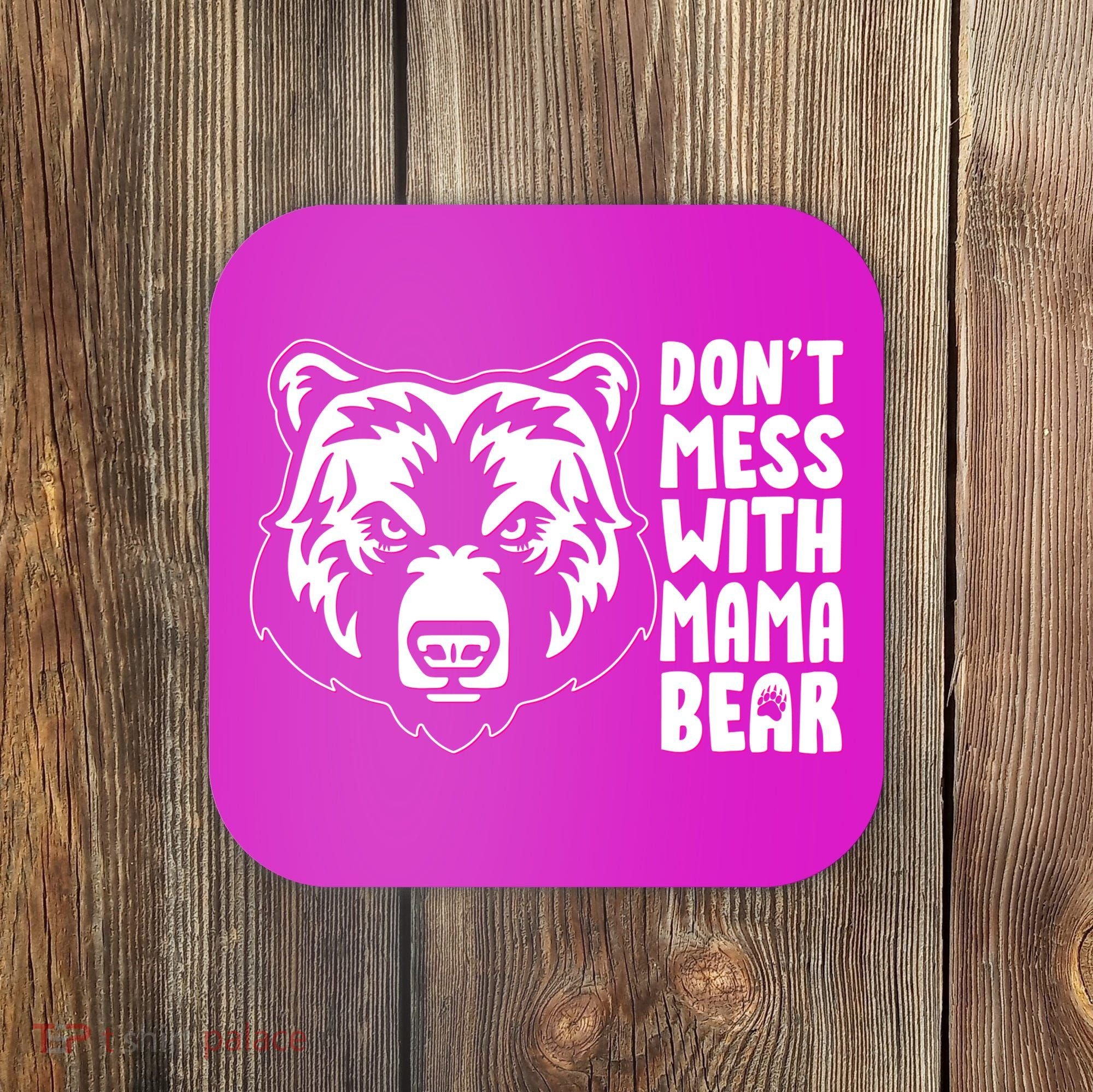 Dont Mess With Mama Bear Coaster