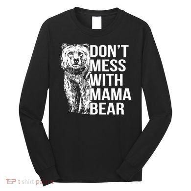 Don't Mess With Mama Bear Long Sleeve Shirt