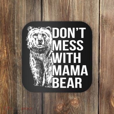 Don't Mess With Mama Bear Coaster