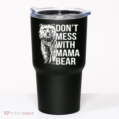 Don't Mess With Mama Bear Tumbler