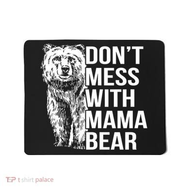 Don't Mess With Mama Bear Mousepad