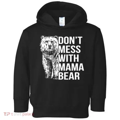 Don't Mess With Mama Bear Toddler Hoodie