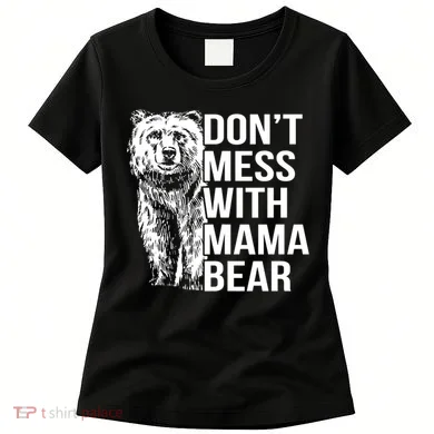 Don't Mess With Mama Bear Women's T-Shirt