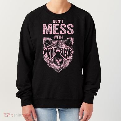 DonT Mess With Mama Bear MotherS Day Women's Sweatshirt