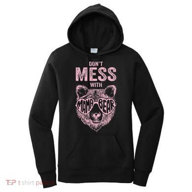 DonT Mess With Mama Bear MotherS Day Women's Hoodie