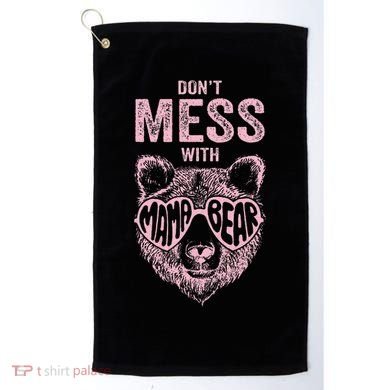 DonT Mess With Mama Bear MotherS Day Golf Towel