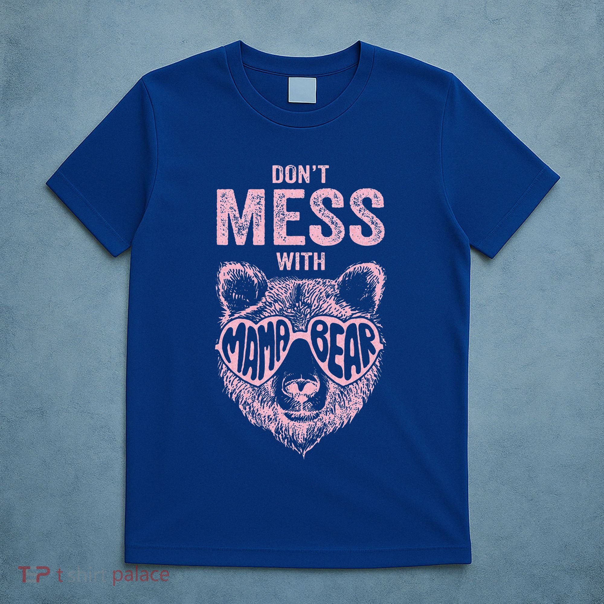 DonT Mess With Mama Bear MotherS Day T-Shirt