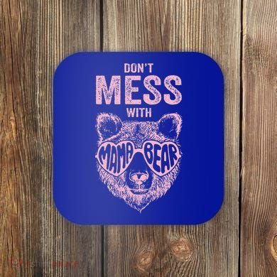 DonT Mess With Mama Bear MotherS Day Coaster