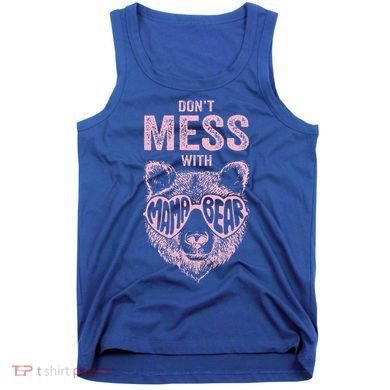 DonT Mess With Mama Bear MotherS Day Tank Top