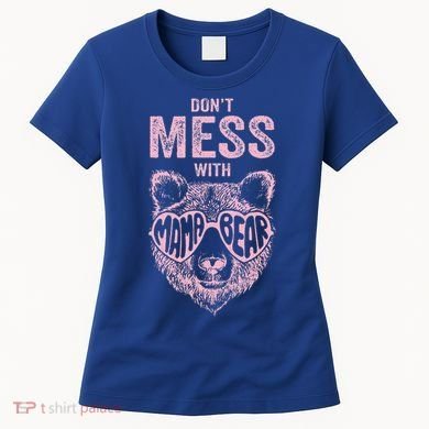DonT Mess With Mama Bear MotherS Day Women's T-Shirt
