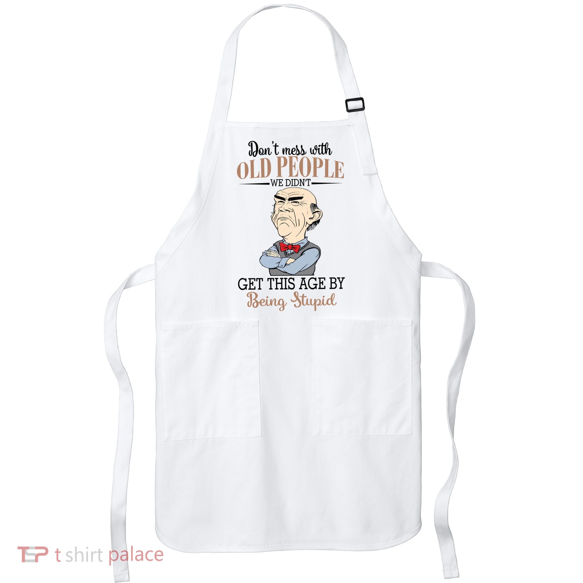 Don't Mess With Old People Old Man Apron