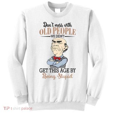 Don't Mess With Old People Old Man Sweatshirt