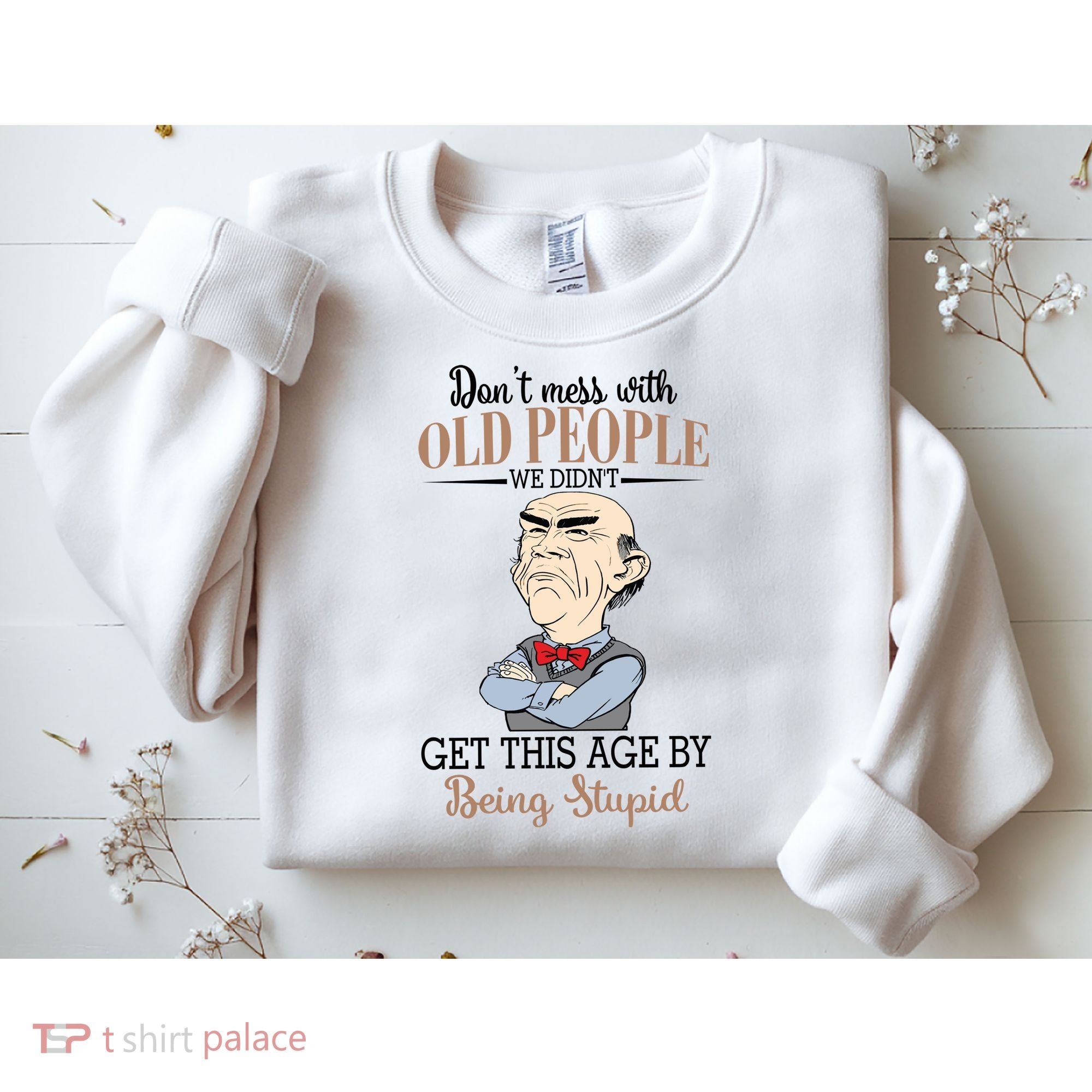 Don't Mess With Old People Old Man Sweatshirt