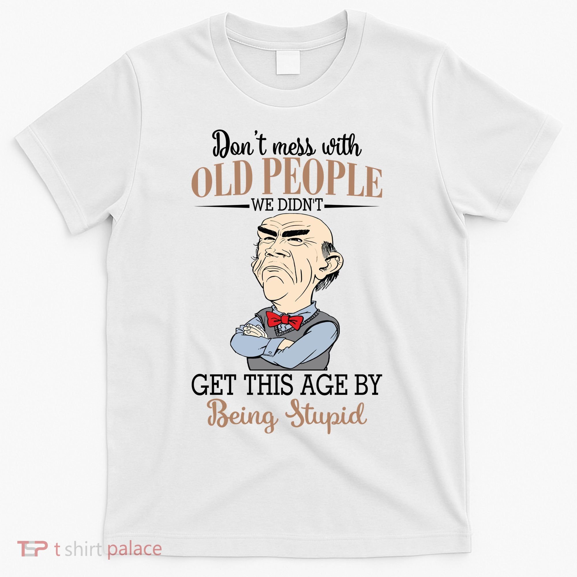 Don't Mess With Old People Old Man T-Shirt