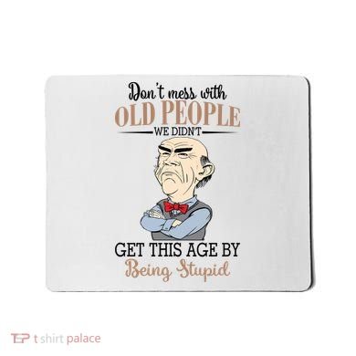 Don't Mess With Old People Old Man Mousepad