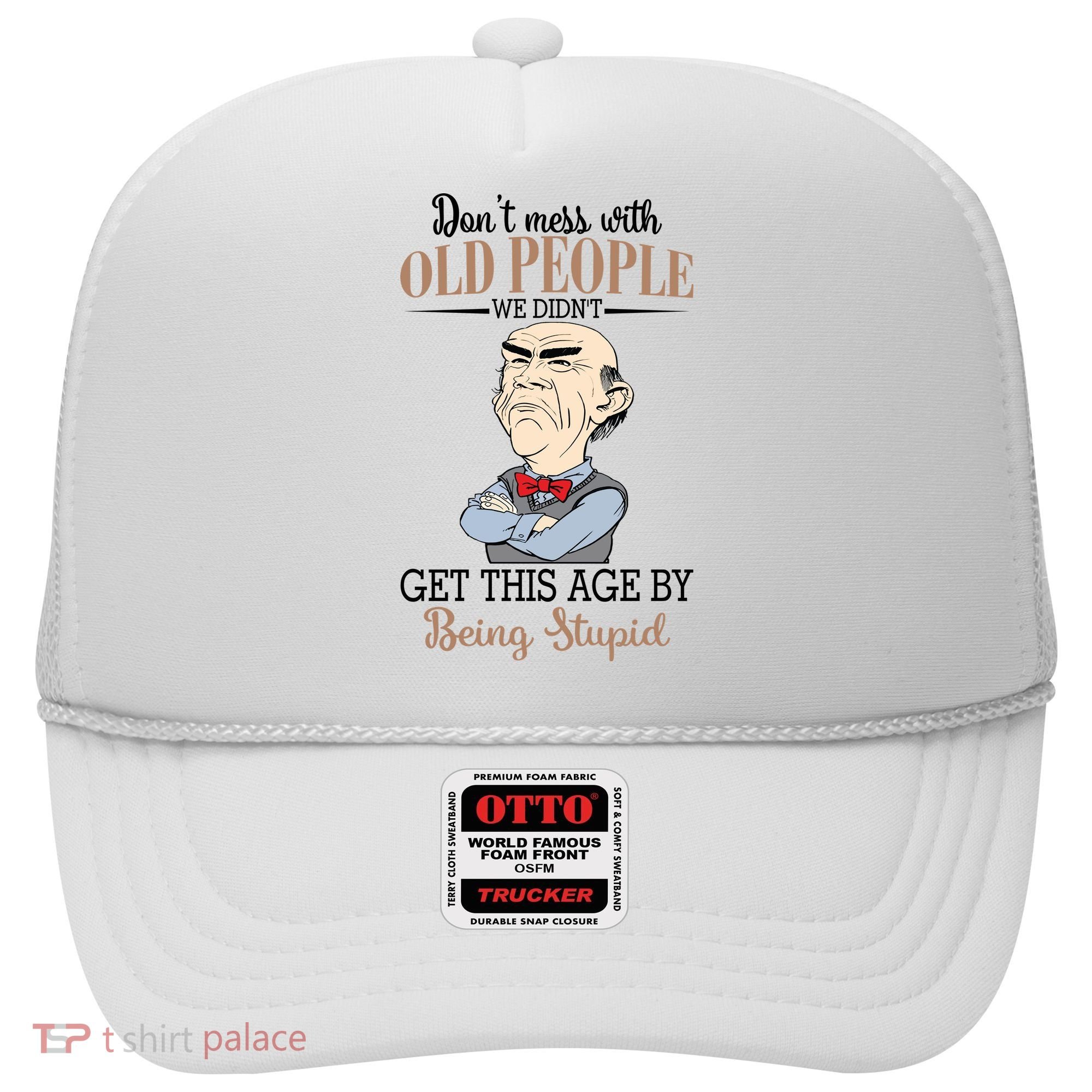 Don't Mess With Old People Old Man Hat