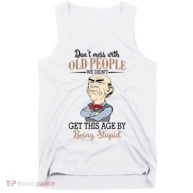 Don't Mess With Old People Old Man Tank Top