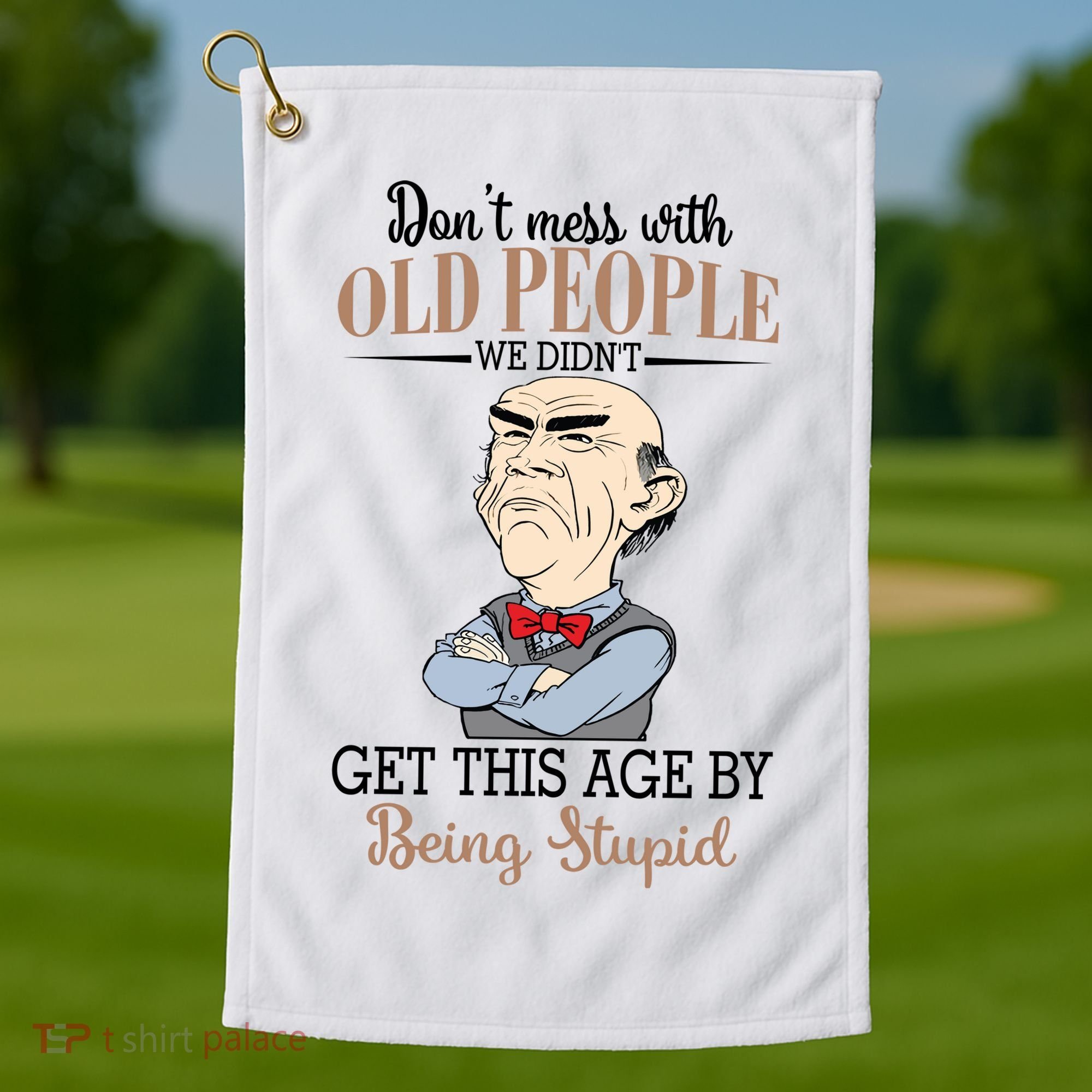 Don't Mess With Old People Old Man Golf Towel