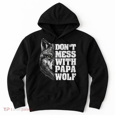 DonT Mess With Papa Wolf Dad For FatherS Day Hoodie
