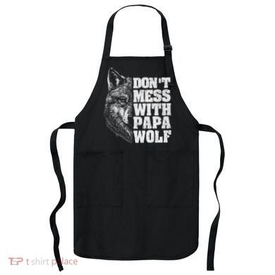 DonT Mess With Papa Wolf Dad For FatherS Day Apron