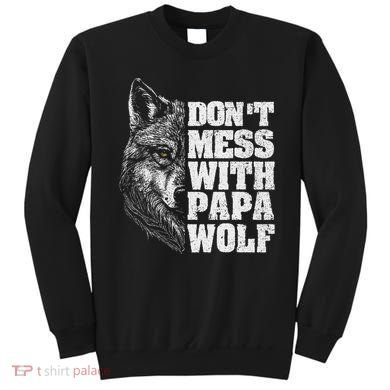 DonT Mess With Papa Wolf Dad For FatherS Day Sweatshirt